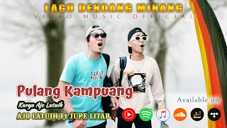 PULANG KAMPUANG - AJO LATUIH Ft JUPE LITAR (Dendang Minang)