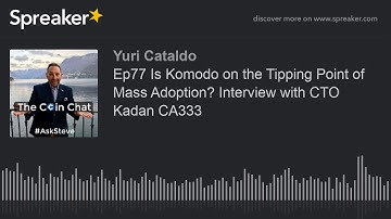 Ep77 Is Komodo on the Tipping Point of Mass Adoption? Interview with CTO Kadan CA333 (part 1 of 3)