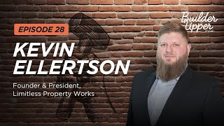 The Builder Upper Show EP 28 ft. Kevin Ellertson from Limitless Property Works