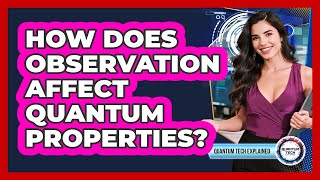 How Does Observation Affect Quantum Properties?