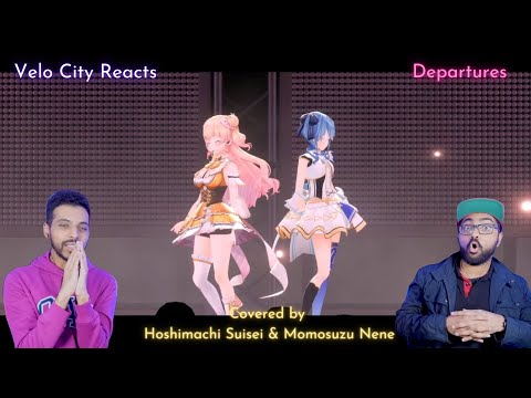 [Velo City reacts] Departures ~Anata ni Okuru ai no Uta covered by Hoshimachi Suisei & Momosuzu Nene
