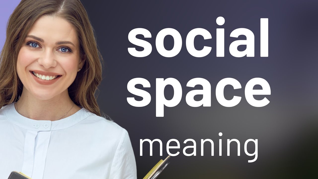 Understanding "Social Space": A Key Concept in English