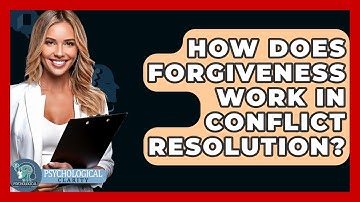How Does Forgiveness Work In Conflict Resolution? - Psychological Clarity