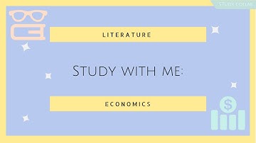 STUDY WITH ME: LITERATURE AND ECONOMICS | studycollab