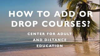 HOW TO ADD OR DROP COURSES?