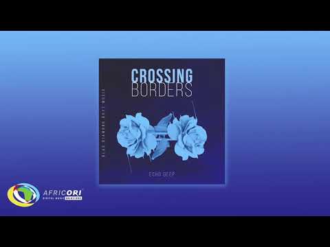 Echo Deep - Crossing Borders (Original Mix)