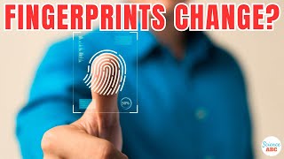 Do Fingerprints Change? Is It Possible to Alter Fingerprints?