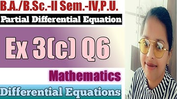 Exercise 3(c) Q6 ll Partial Differential Equations ll B.A./B.Sc.-ll Sem.-IV,P.U. Maths ll Sheewali