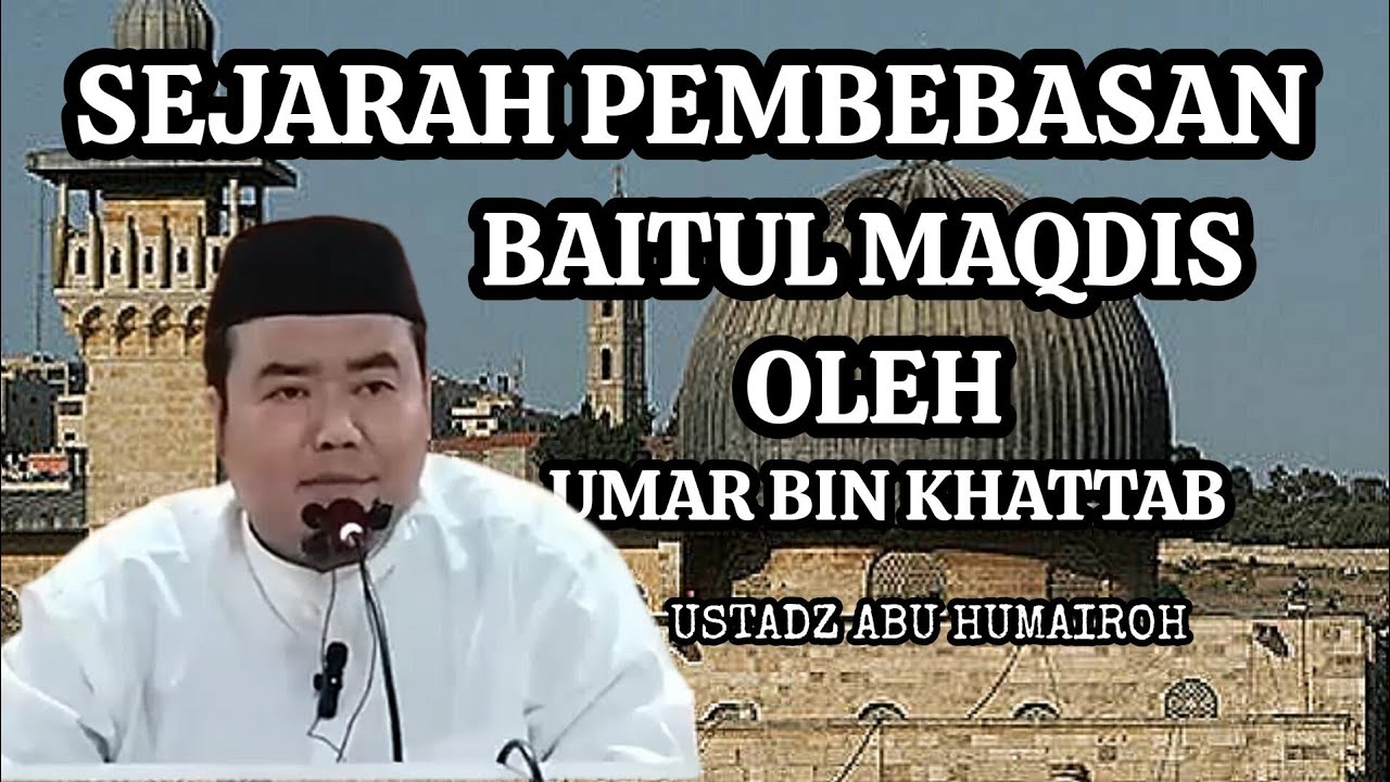 PEMBEBASAN BAITUL MAQDIS OLEH UMAR BIN KHATTAB - USTADZ ABU HUMAIROH @EMP3 DAKWAH