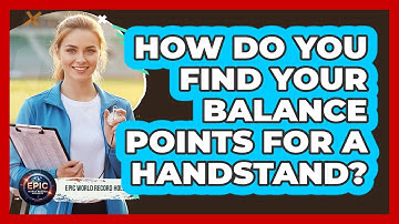 How Do You Find Your Balance Points For A Handstand? - Epic World Record Holders