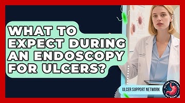 What To Expect During An Endoscopy For Ulcers? - Ulcer Support Network