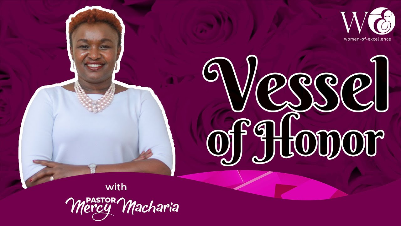 WOMEN OF EXCELLNCE - PST MERCY MACHARIA  // VESSEL OF HONOUR