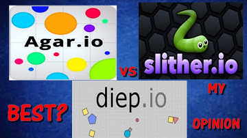 AGAR.IO VS SLITHER.IO VS DIEP.IO!WHICH IS THE BEST?[my opinion]