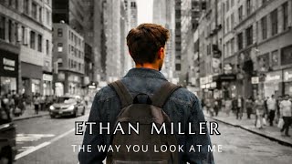Ethan Miller - The Way You Look At Me (Official Audio)