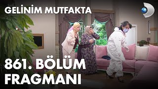 Gelinim Mutfakta 861. Bölüm Fragmanı
