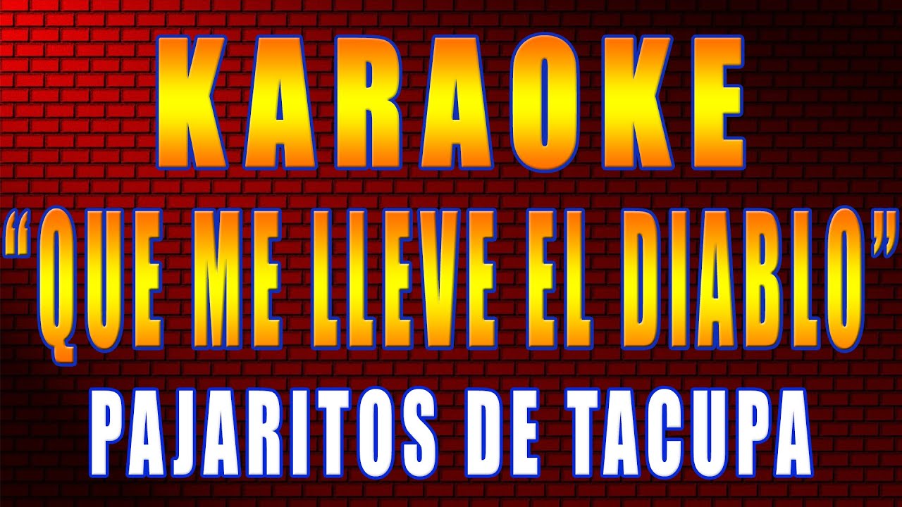 QUE ME LLEVE EL DIABLO 👹 Karaoke PAJARITOS DE TACUPA YouTube