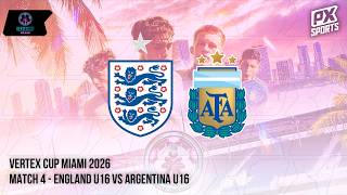 LIVE | England U16 vs Argentina U16 | VERTEX CUP | PX Sports