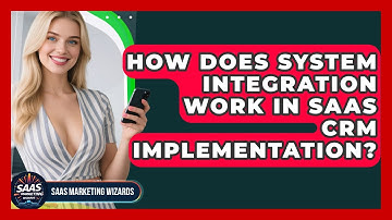 How Does System Integration Work In SaaS CRM Implementation? - Saas Marketing Wizards