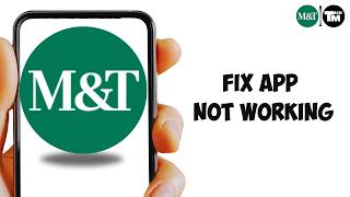 How to Fix M&T Bank App Not Working (Easy Fix Guide)