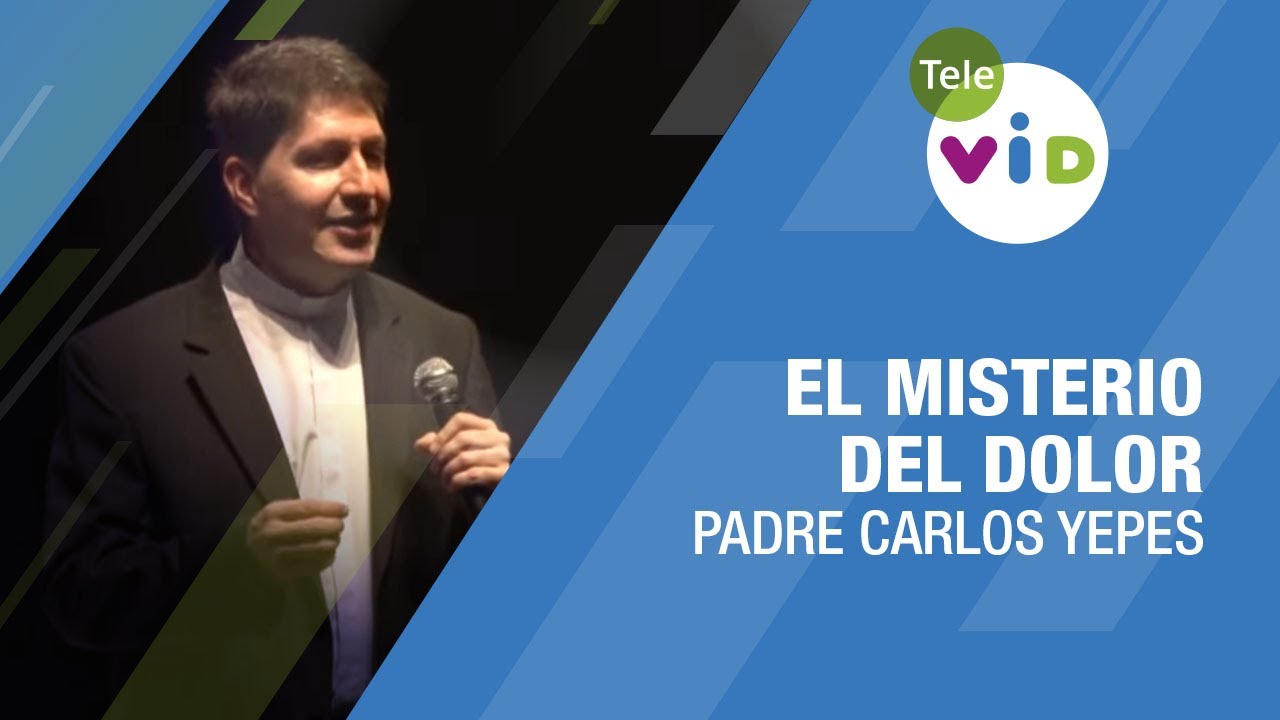 El misterio del Dolor, Padre Carlos Yepes - Tele VID