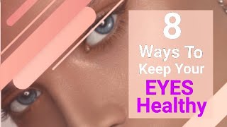 8 Ways To Keep Your Eyes Healthy