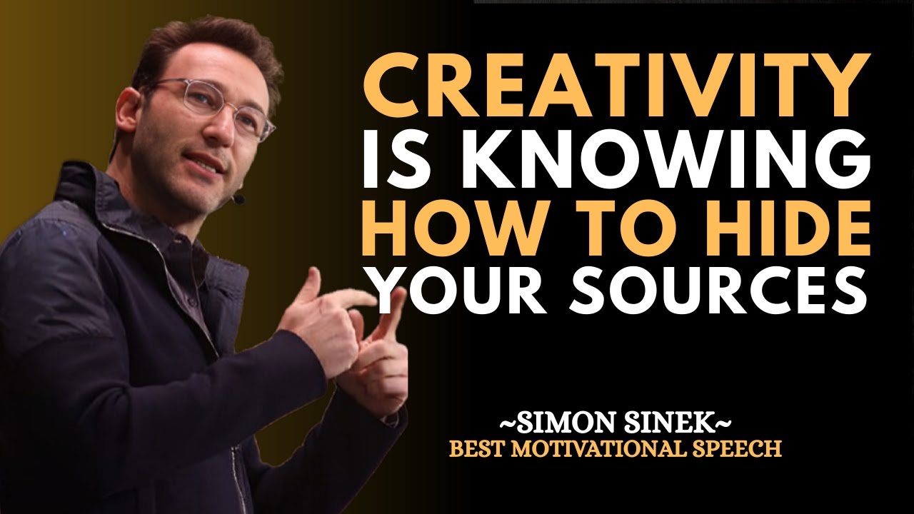 Creativity Is Knowing How to Hide Your Sources | SIMON SINEK Motivational Speech 