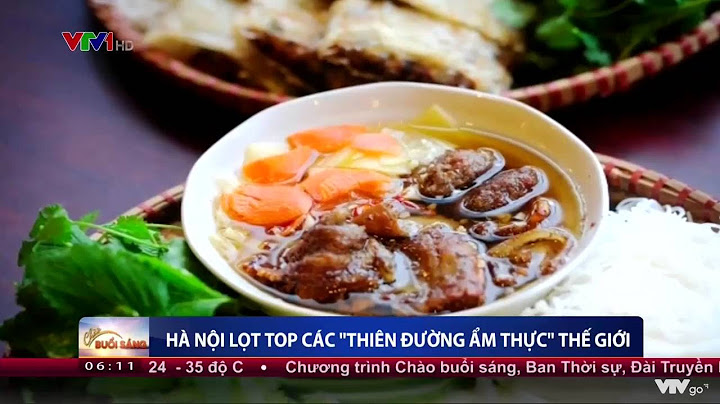 Haà nôi vào top thiên đường ẩm thực thế giới năm 2024