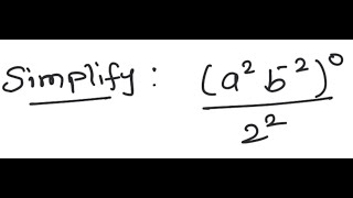 Exponents: Simplify (a^2 b^{-2})^0 / 2^2
