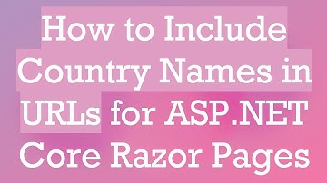 How to Include Country Names in URLs for ASP.NET Core Razor Pages