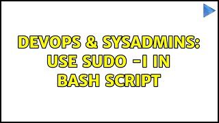 DevOps & SysAdmins: Use sudo -i in bash script (2 Solutions!!)