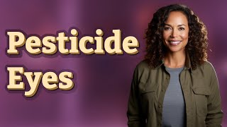 What Happens If Pesticide Gets in Your Eyes?