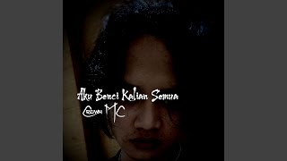 Aku Benci Kalian Semua