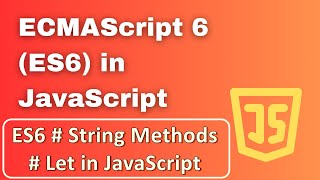 ES6 - String Methods- Let in JavaScript