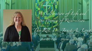 A Celebration of Life & the Promise of Resurrection: Rev. Dr. Janet A. Long