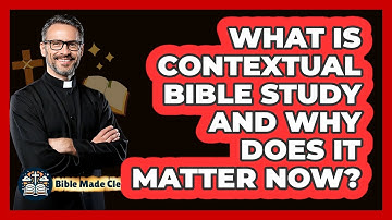What Is Contextual Bible Study And Why Does It Matter Now? - BibleMadeClear.com