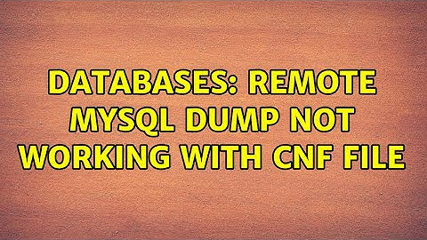 Databases: Remote MySQL Dump not working with cnf file (2 Solutions!!)