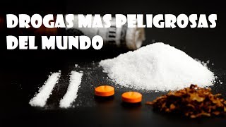 Las Drogas mas Peligrosas del Mundo