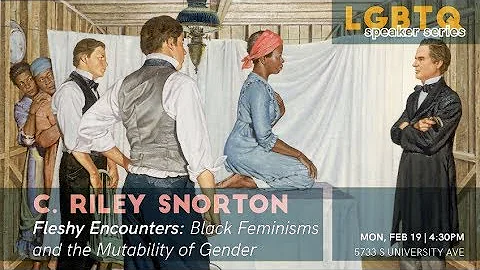 C. Riley Snorton, "Fleshy Encounters: Black Feminisms and the Mutability of Gender"