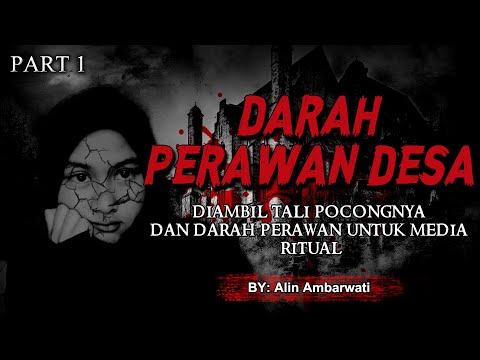 KISAH NGERI DARAH PERAWAN DESA PART 1 BY Alin Ambarwati