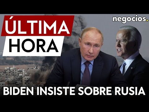 &Uacute;LTIMA HORA | Biden insiste: "Rusia no prevalecer&aacute;". EEUU anuncia un paquete de ayuda para Zelensky