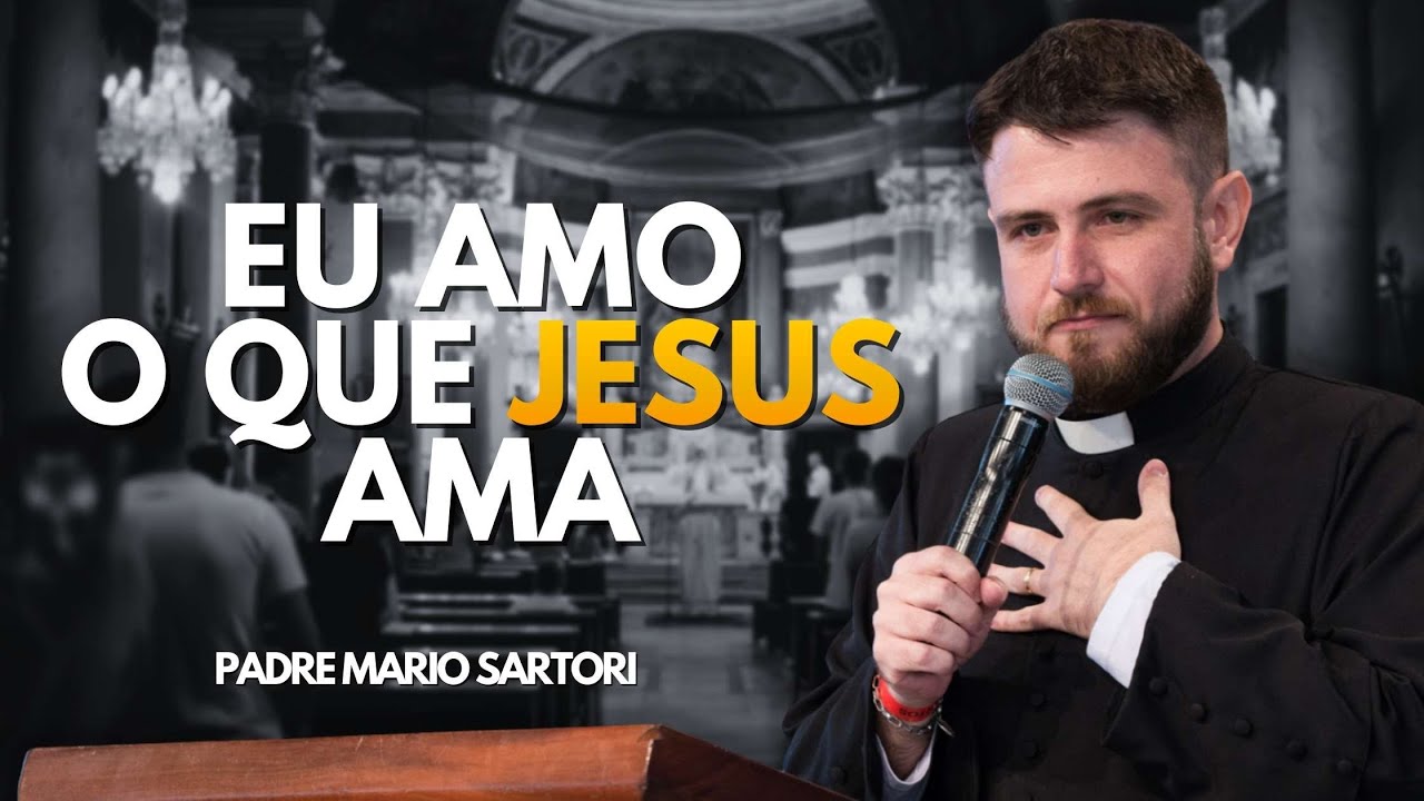Eu amo o que Jesus ama! Padre Mario Sartori