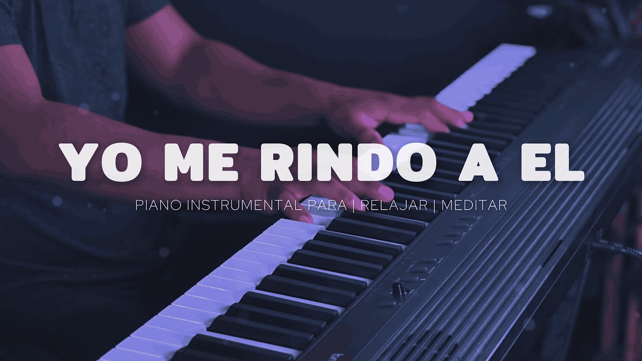 1 HORA - MUSICA PARA ORAR - PIANO INSTRUMENTAL- YO ME RINDO A EL - FONDO MUSICAL