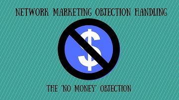Network Marketing Objection Handling: The "No Money" Objection