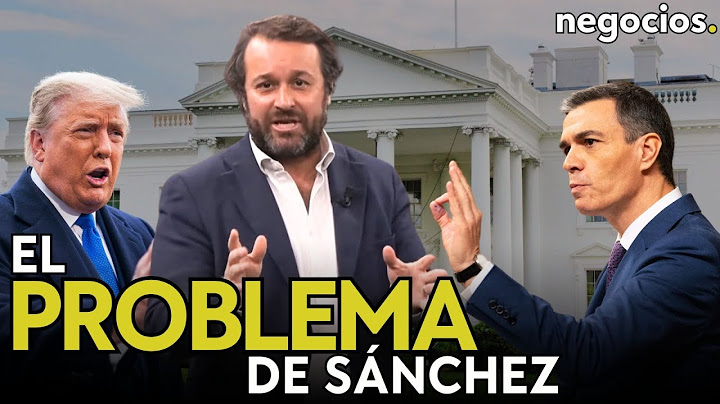 Pedro Sánchez tiene un problema en la relación con Trump, y se lo ha ganado a pulso