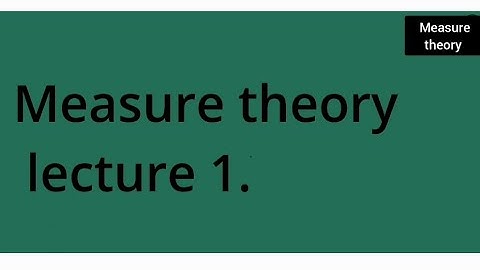 measure theory lecture 1.