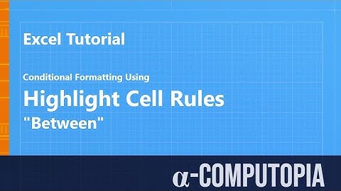 How to apply conditional formatting using highlight cell rules based on criteria of between
