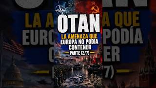 (2/7) LA AMENAZA QUE EUROPA NO PODÍA CONTENER - OTAN