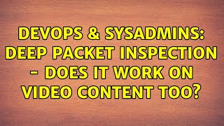 Famous DevOps & SysAdmins: Deep Packet Inspection - Does it work on video content too? (3 Solutions!!) Net Worth