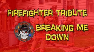 Firefighter Tribute - Breaking Me Down - Wheeling Fire Department