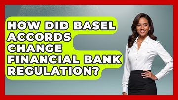 How Did Basel Accords Change Financial Bank Regulation? - Financial History Files